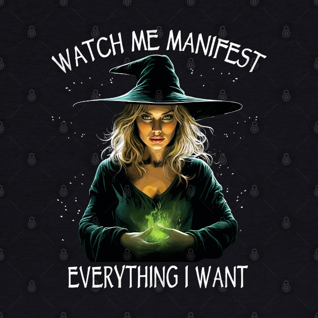 Watch Me Manifest Everything I Want, Mindfulness Witchcraft by ShirtFace